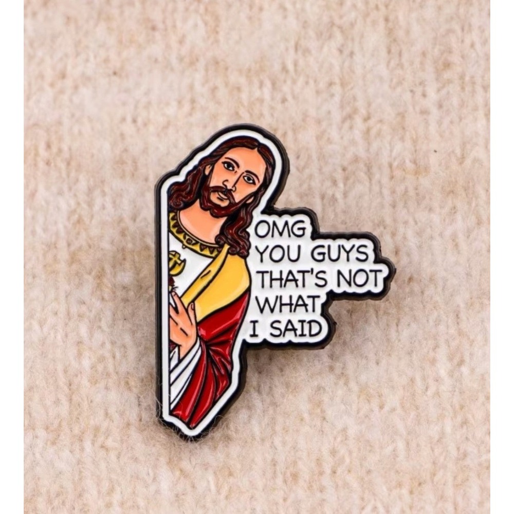 Funny Jesus Enamel Pin OMG You Guys That's Not What I Said Meme Religious Satire